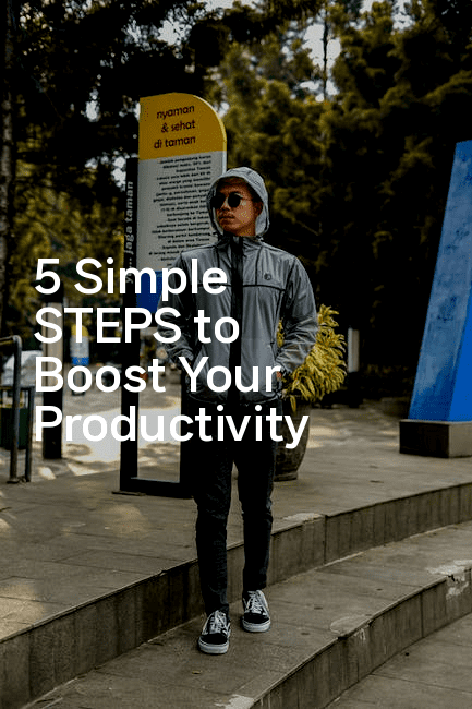5 Simple STEPS to Boost Your Productivity